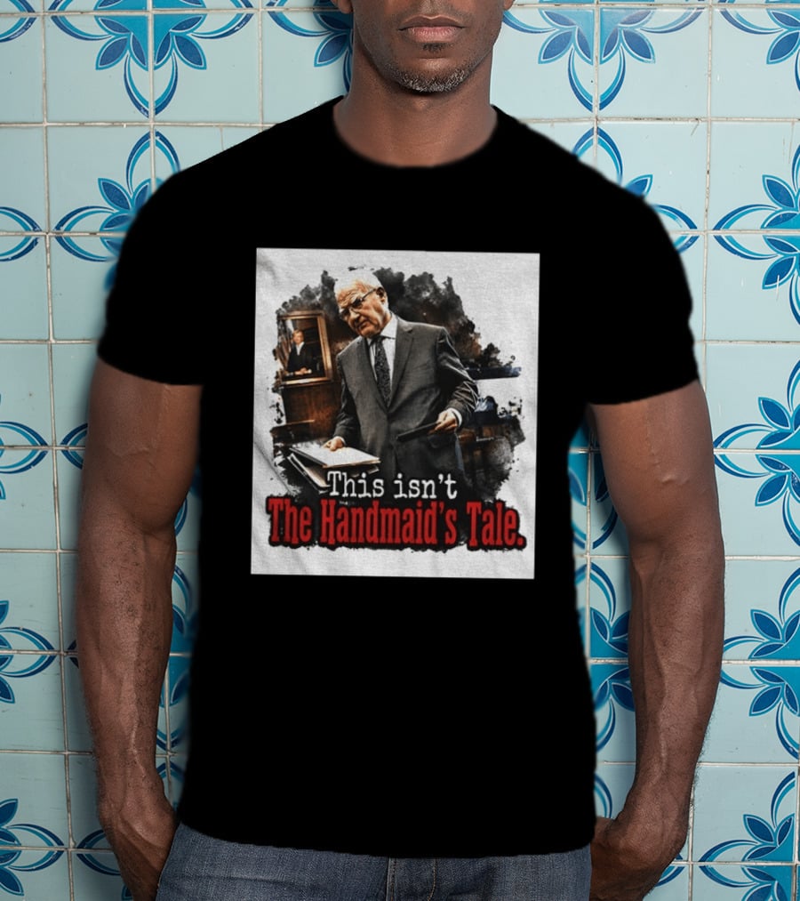 This Isn't The Handmaid's Tale Courtroom Scene T-Shirt