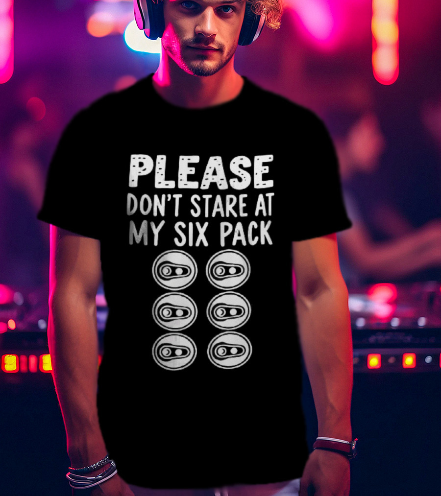 Please Don't Stare At My Six Pack Aluminum Beer Can Tops T-Shirt