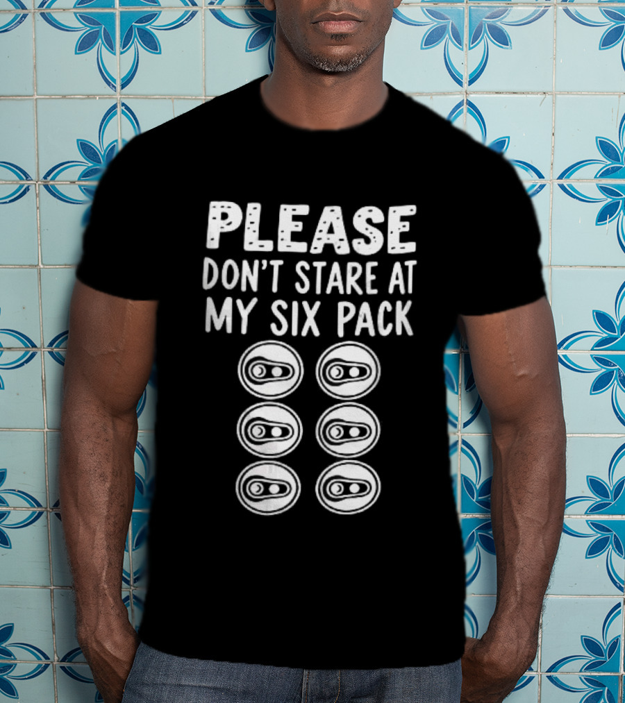 Please Don't Stare At My Six Pack Aluminum Beer Can Tops T-Shirt
