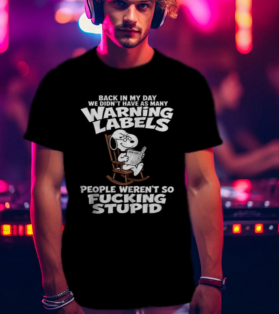 Back In My Day We Didn't Have As Many Warning Labels Snoopy People Weren't So Stupid T-Shirt