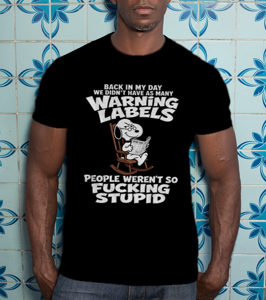 Back In My Day We Didn't Have As Many Warning Labels Snoopy People Weren't So Stupid T-Shirt