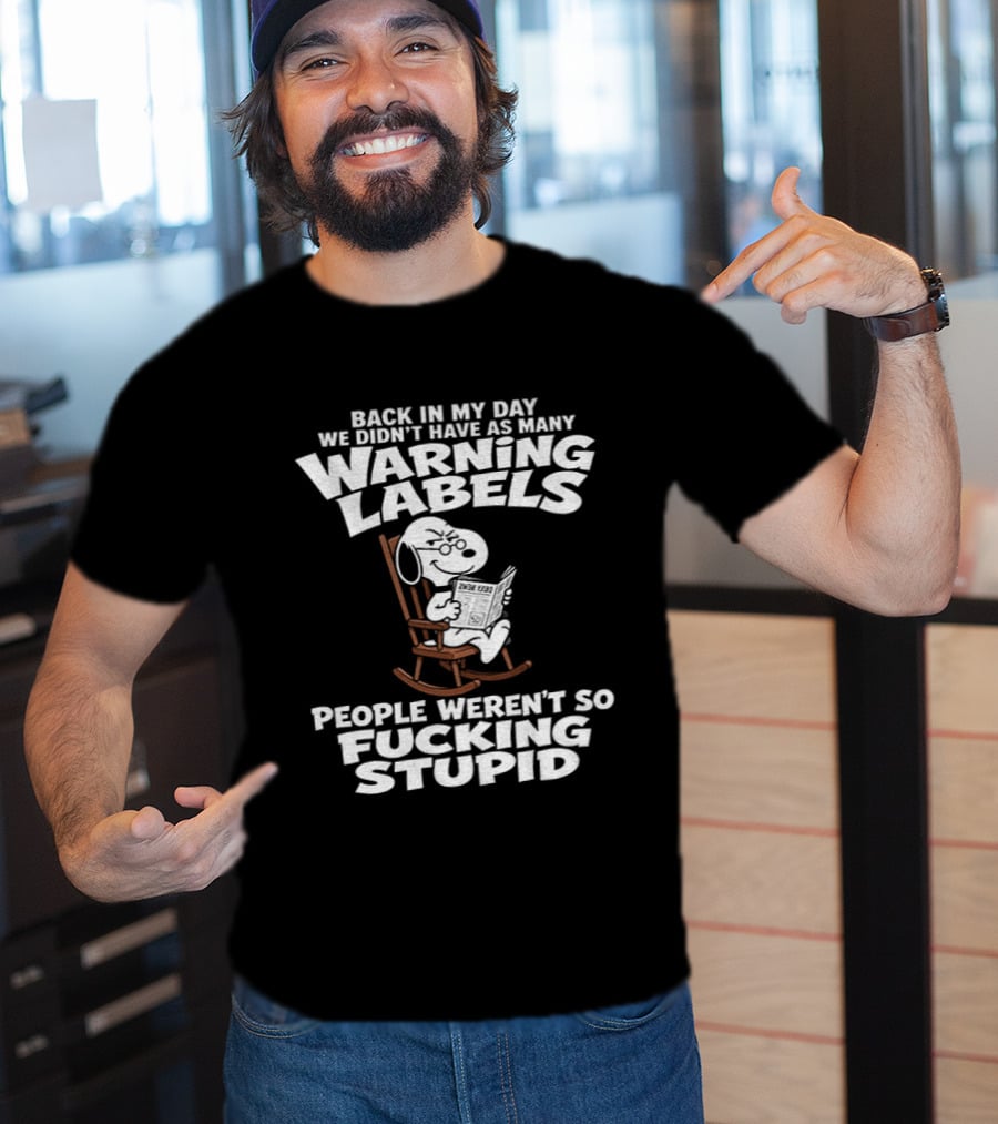 Back In My Day We Didn't Have As Many Warning Labels Snoopy People Weren't So Stupid T-Shirt