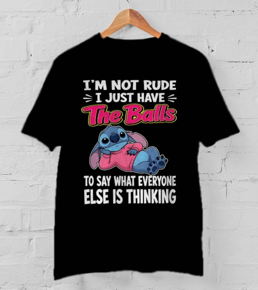 I'm Not Rude I Just Have The Balls To Say What Everyone Else Is Thinking Stitch T-Shirt