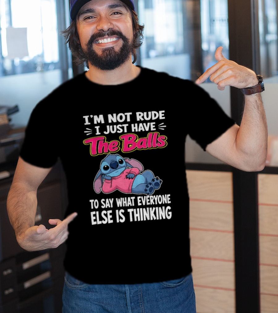 I'm Not Rude I Just Have The Balls To Say What Everyone Else Is Thinking Stitch T-Shirt