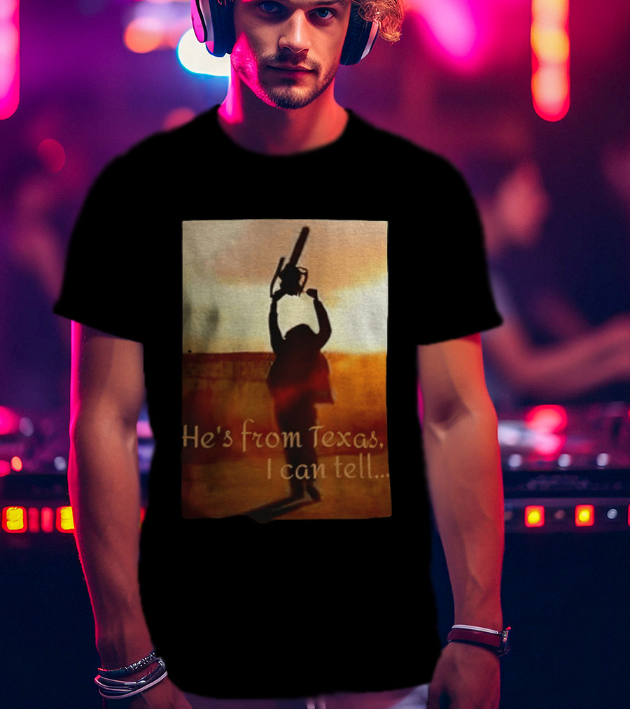 Texas Chainsaw Leatherface He's From Texas I Can Tell Chainsaw T-Shirt