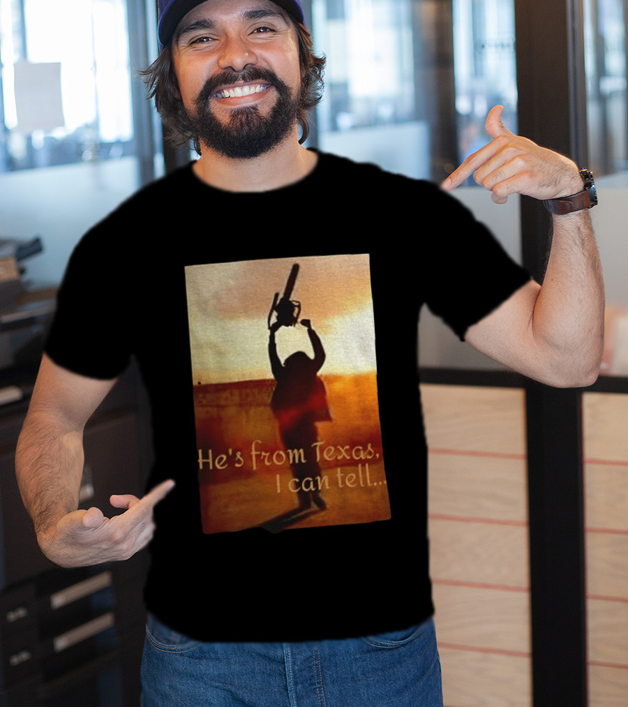 Texas Chainsaw Leatherface He's From Texas I Can Tell Chainsaw T-Shirt