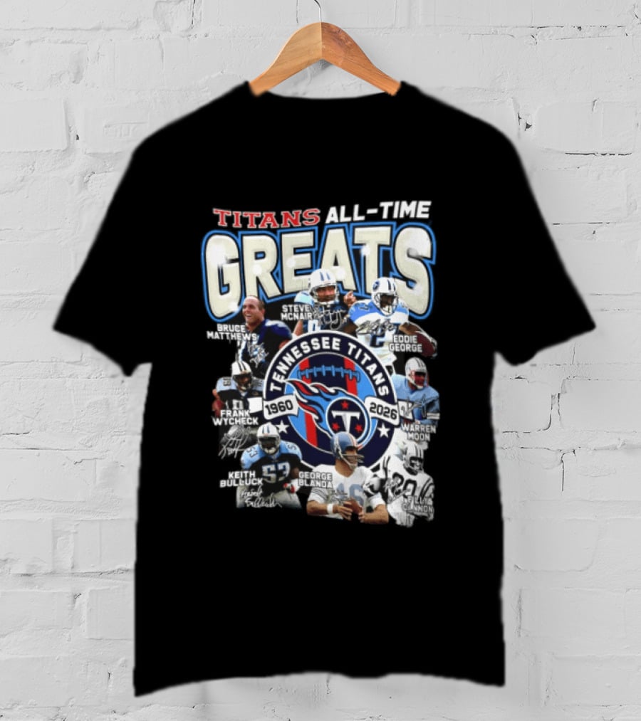 Titans All Time Greats Tennessee Titans 1960 2026 Steve McNair Eddie George Bruce Matthews George Blanda Frank Wycheck Keith Bulluck T-Shirt