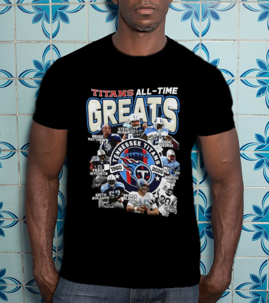 Titans All Time Greats Tennessee Titans 1960 2026 Steve McNair Eddie George Bruce Matthews George Blanda Frank Wycheck Keith Bulluck T-Shirt