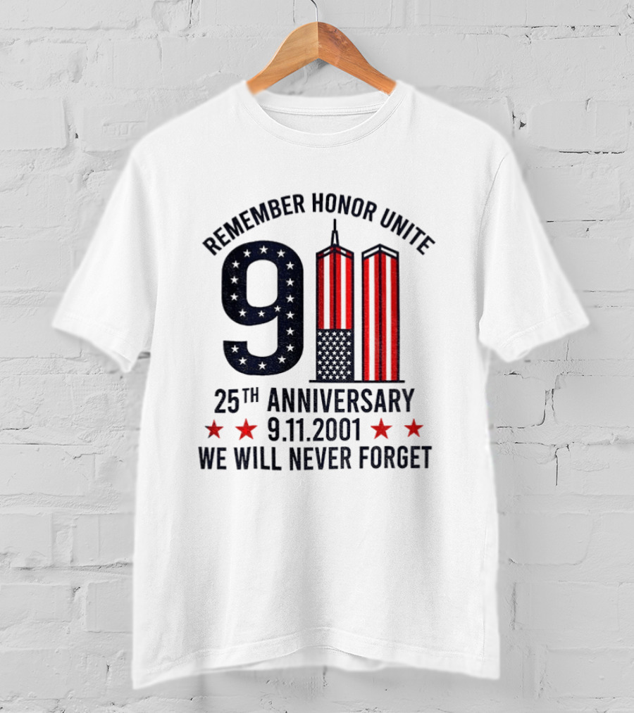 Remember Honor Unite 9 11 Twin Towers 25th Anniversary 9.11.2001 We Will Never Forget T-Shirt