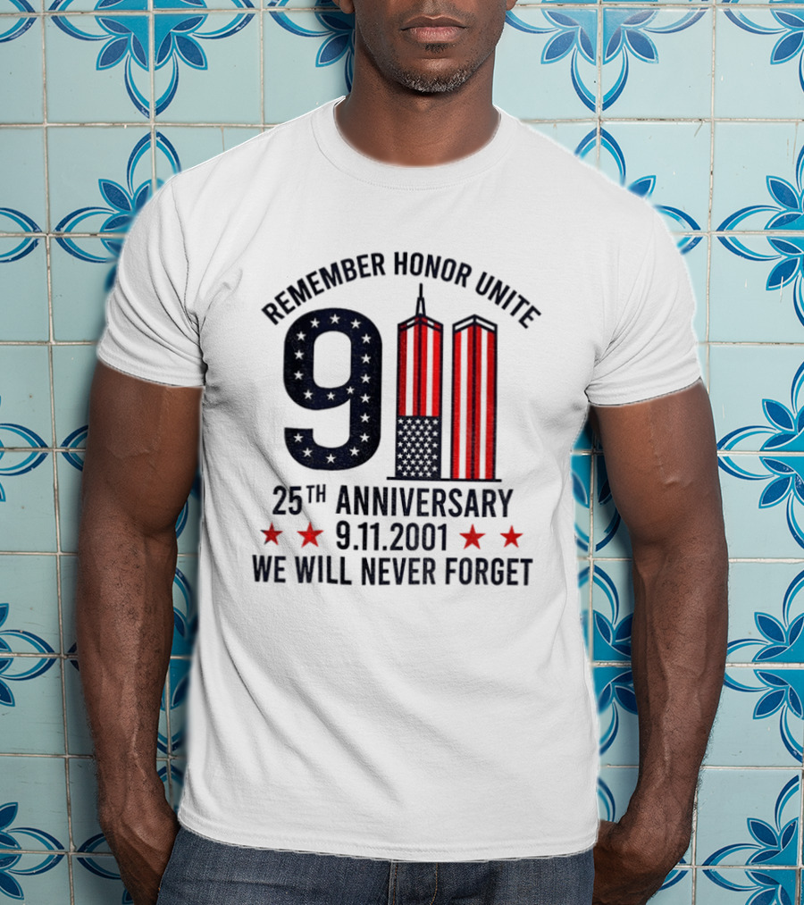 Remember Honor Unite 9 11 Twin Towers 25th Anniversary 9.11.2001 We Will Never Forget T-Shirt