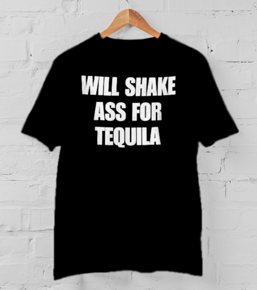 Will Shake Ass For Tequila White Block Lettering T-Shirt