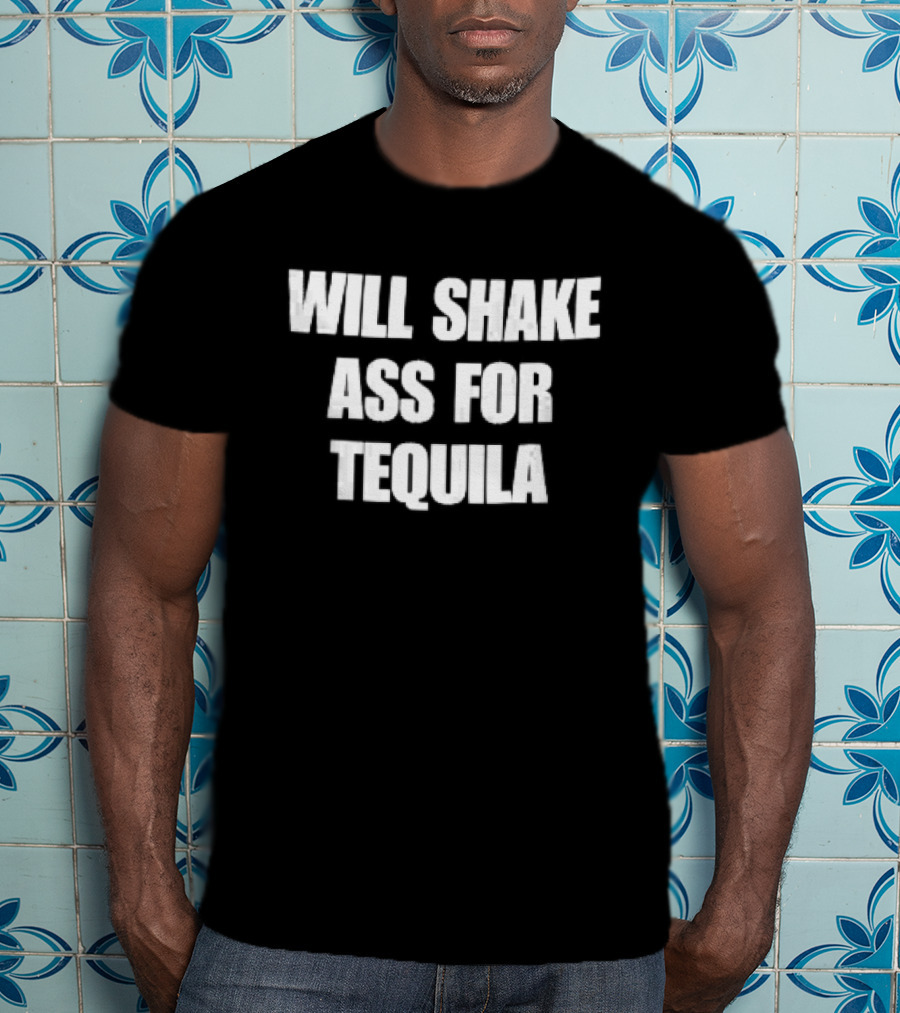 Will Shake Ass For Tequila White Block Lettering T-Shirt