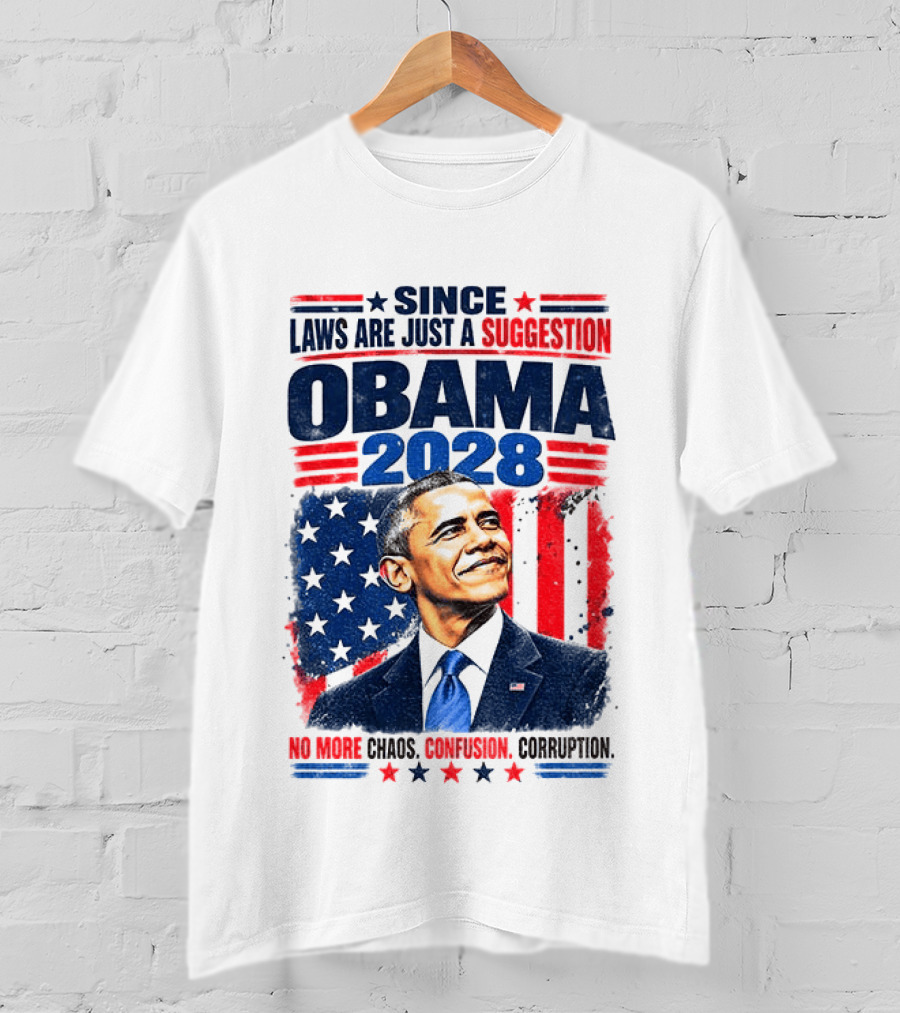 Barack Obama 2028 Since Laws Are Just A Suggestion No More Chaos Corruption T-Shirt