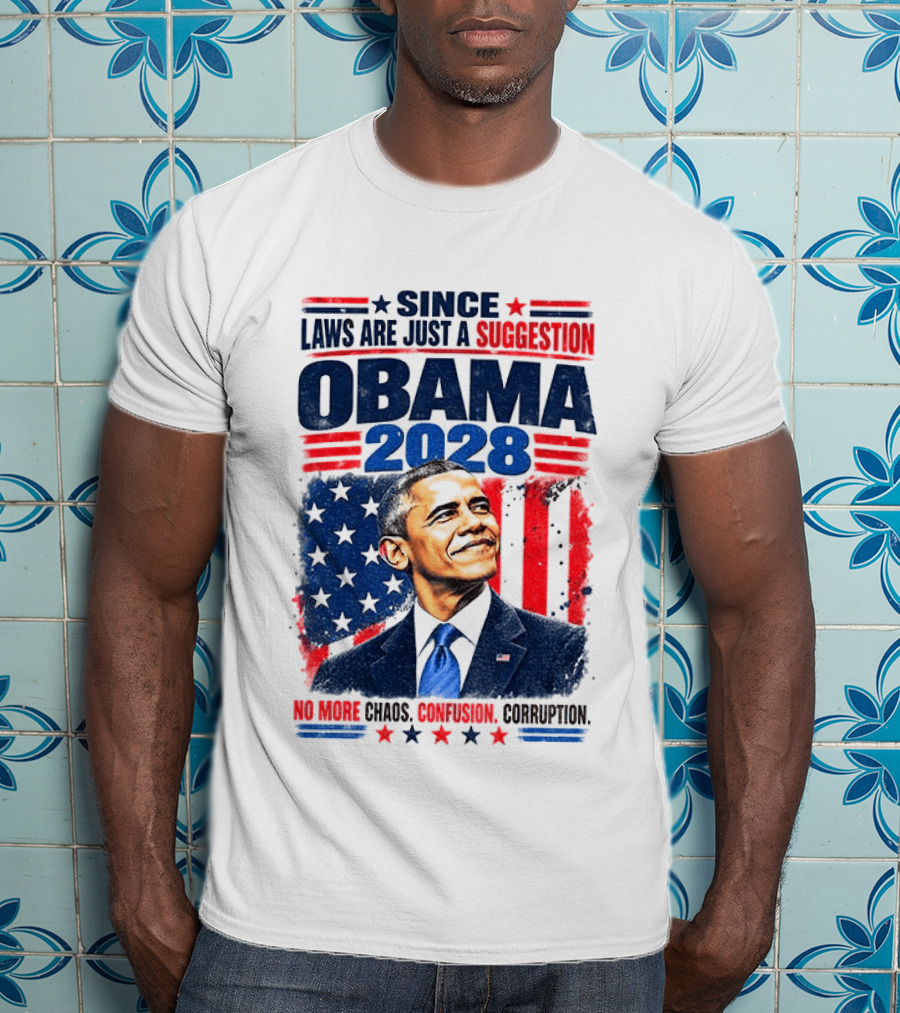 Barack Obama 2028 Since Laws Are Just A Suggestion No More Chaos Corruption T-Shirt