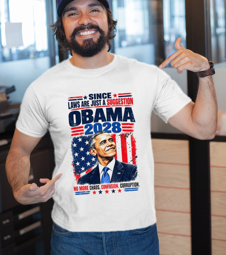 Barack Obama 2028 Since Laws Are Just A Suggestion No More Chaos Corruption T-Shirt