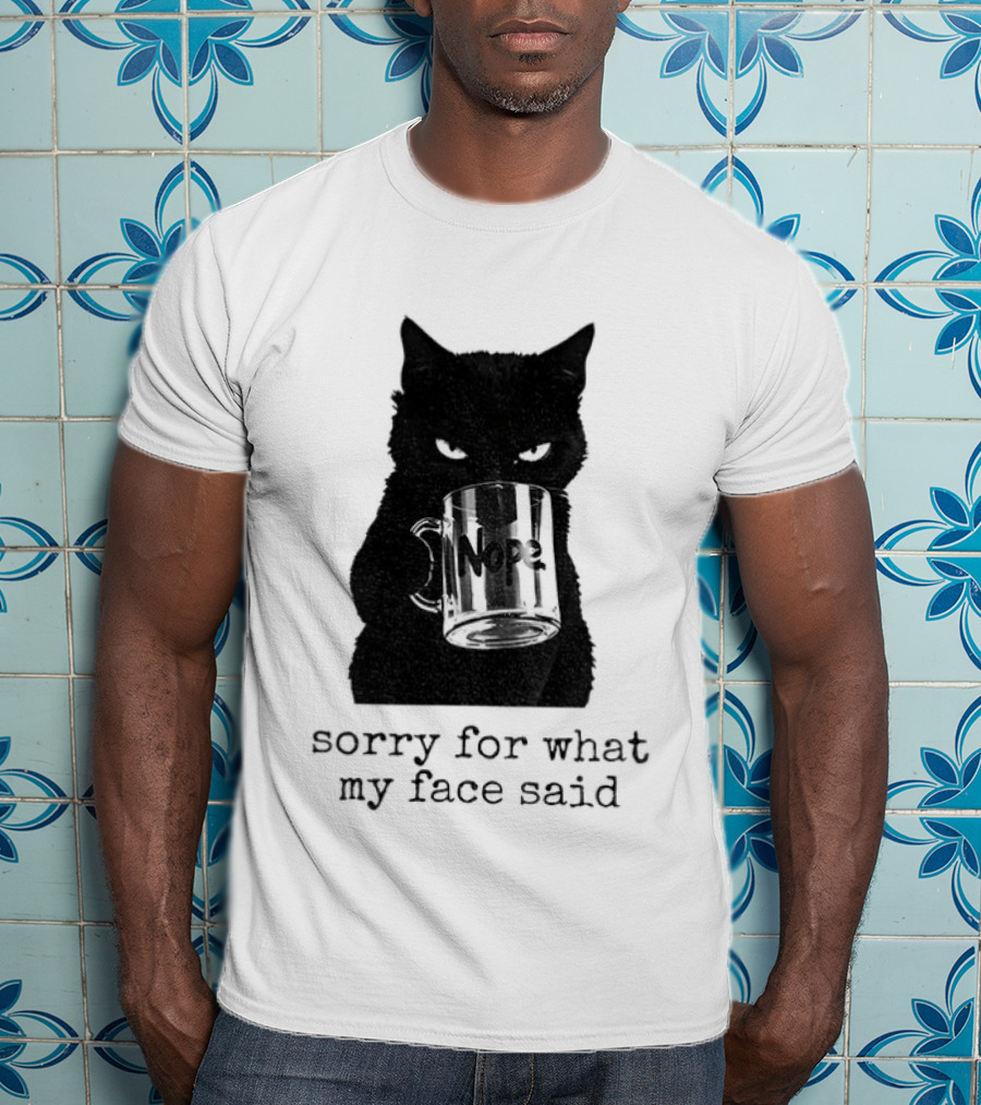Nope Black Cat Sorry For What My Face Said T-Shirt