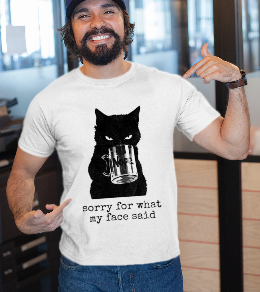 Nope Black Cat Sorry For What My Face Said T-Shirt