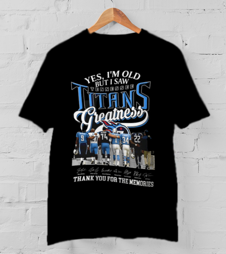 Yes I'm Old But I Saw Tennessee Titans Greatness Thank You For The Memories T-Shirt