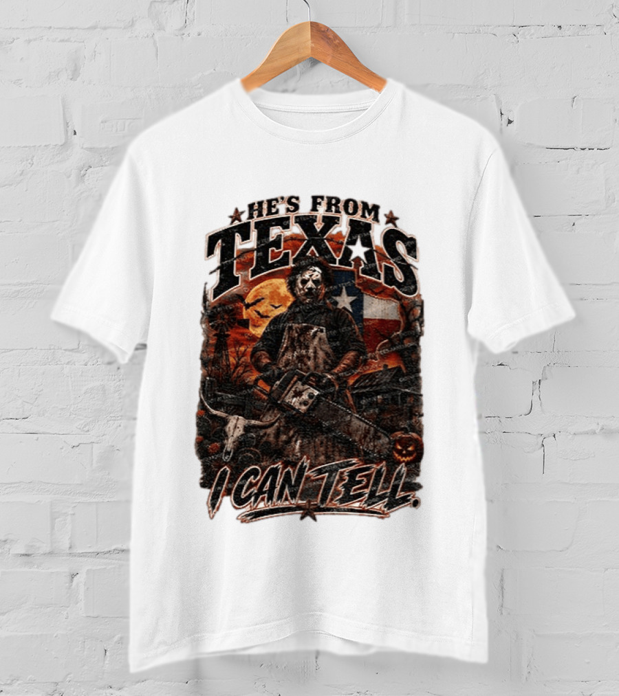 He's From Texas Chainsaw Horror Halloween Slasher I Can Tell T-Shirt