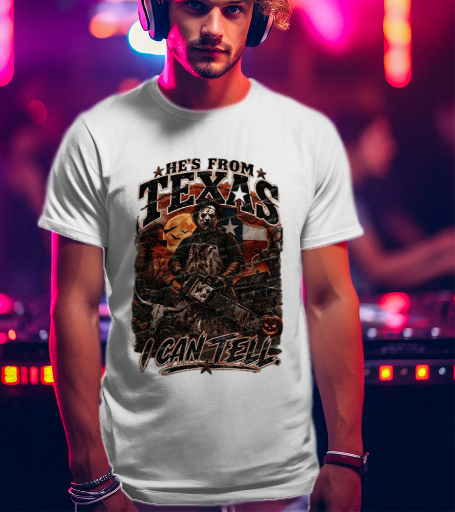 He's From Texas Chainsaw Horror Halloween Slasher I Can Tell T-Shirt