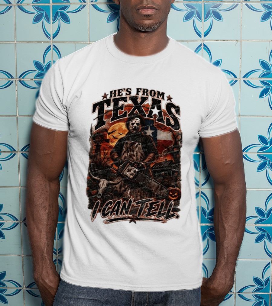 He's From Texas Chainsaw Horror Halloween Slasher I Can Tell T-Shirt
