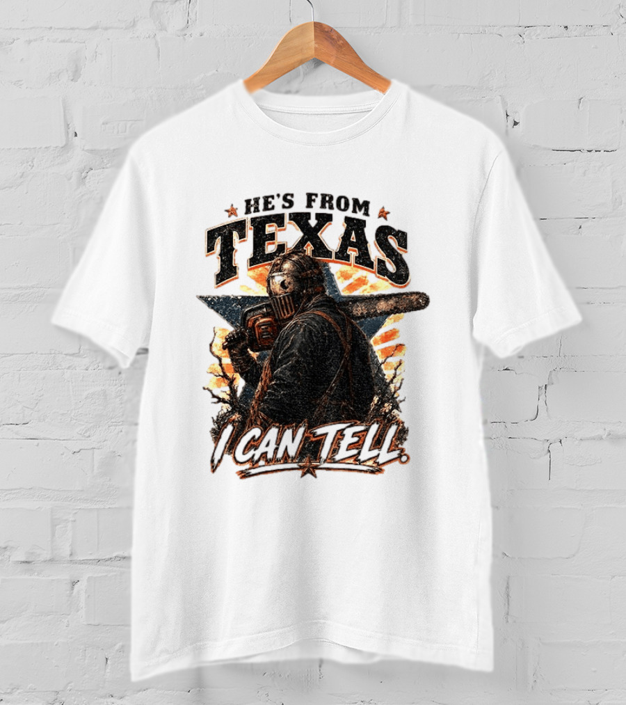 He's From Texas I Can Tell Chainsaw Horror Texas Star T-Shirt