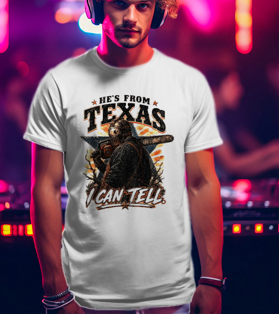 He's From Texas I Can Tell Chainsaw Horror Texas Star T-Shirt