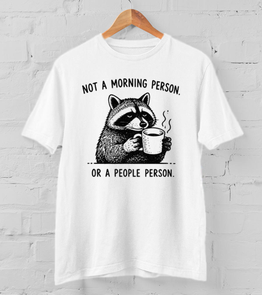 Raccoon Coffee Drinker Not A Morning Person Or A People Person Humorous Expression T-Shirt