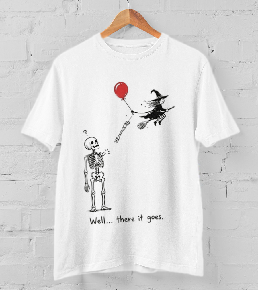 Skeleton Lost Balloon Witch Halloween Well There It Goes T-Shirt