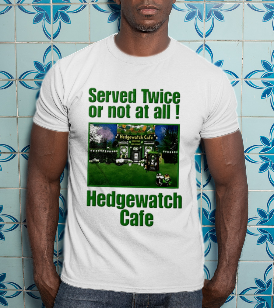 Hedge Cafe Served Twice Or Not At All Wildlife T-Shirt