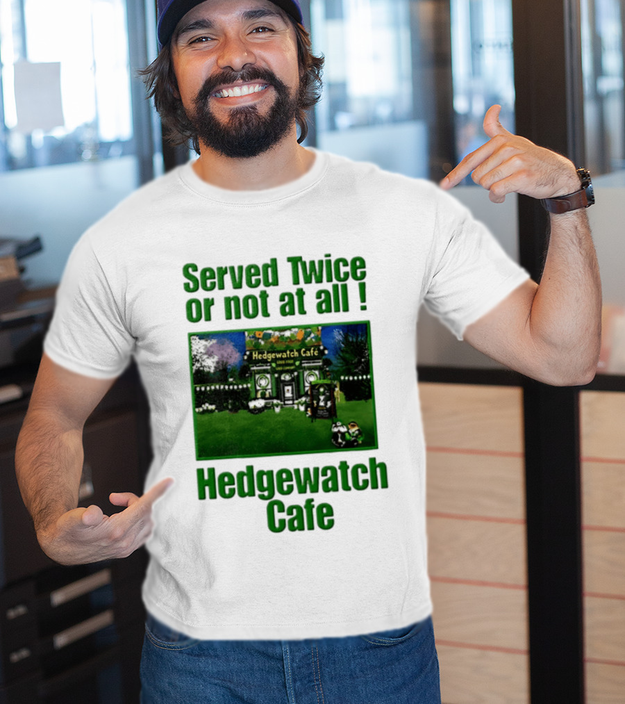 Hedge Cafe Served Twice Or Not At All Wildlife T-Shirt