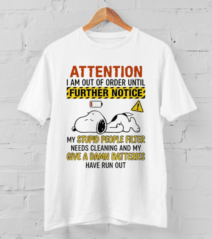 Snoopy Attention I Am Out Of Order Until Further Notice My Stupid People Filter Needs Cleaning T-Shirt
