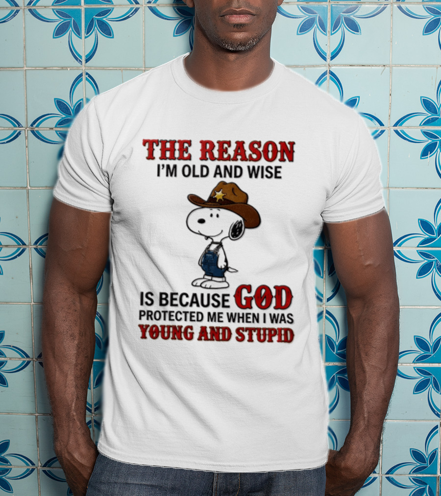 Snoopy Peanuts The Reason I'm Old And Wise God Protected Me When I Was Young And Stupid T-Shirt