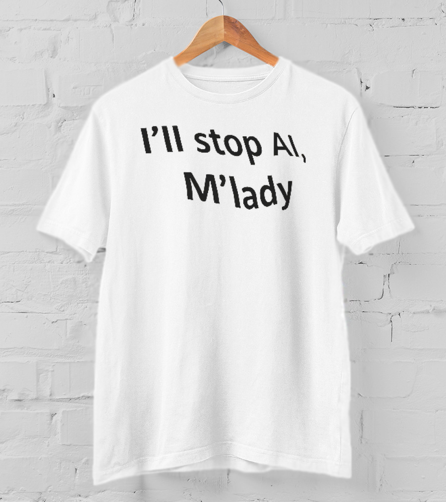 I'll Stop AI M'lady T-Shirt