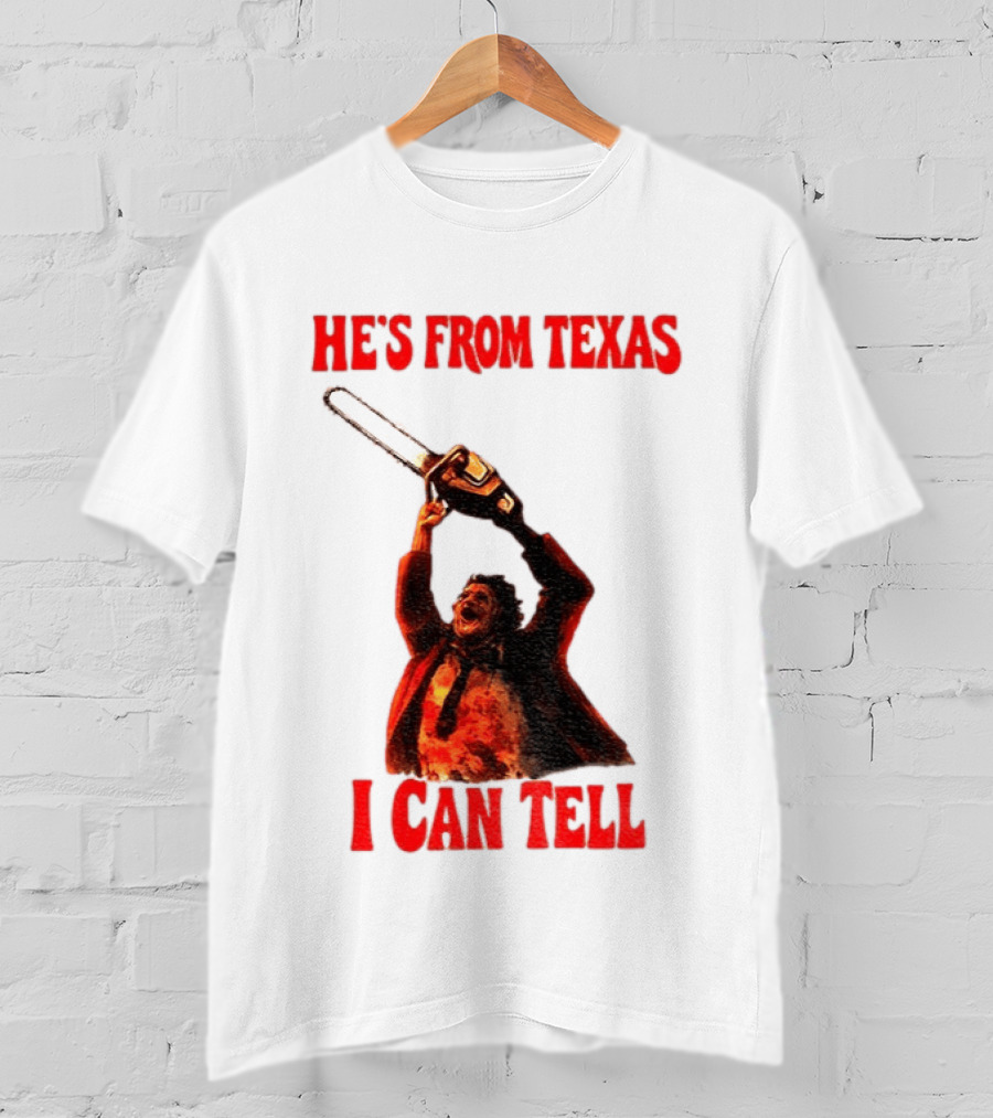 Leatherface Chainsaw Halloween He's From Texas I Can Tell T-Shirt