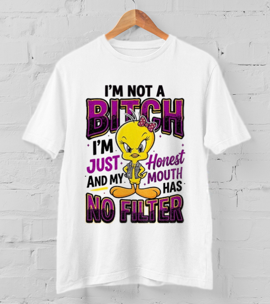 Tweety Bird I'm Not A Bitch I'm Just Honest And My Mouth Has No Filter T-Shirt