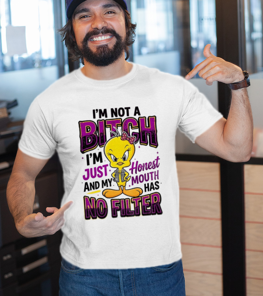 Tweety Bird I'm Not A Bitch I'm Just Honest And My Mouth Has No Filter T-Shirt