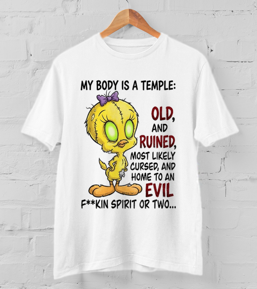 Tweety Bird My Body Is A Temple Old And Ruined Most Likely Cursed And Evil T-Shirt