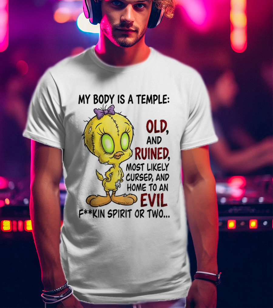 Tweety Bird My Body Is A Temple Old And Ruined Most Likely Cursed And Evil T-Shirt
