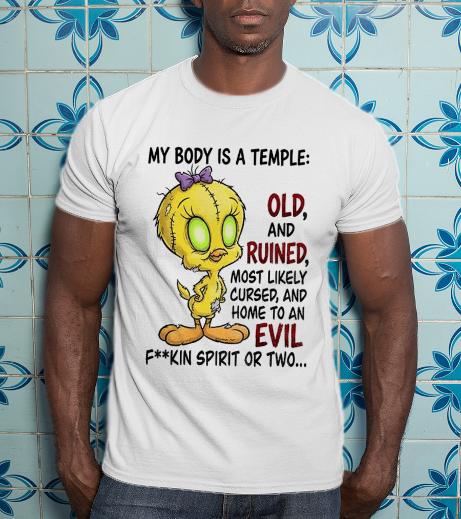 Tweety Bird My Body Is A Temple Old And Ruined Most Likely Cursed And Evil T-Shirt