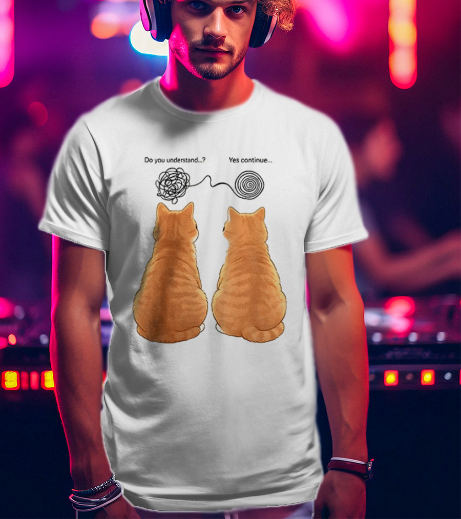 Orange Cats Do You Understand Yes Continue Yarn Tangle T-Shirt