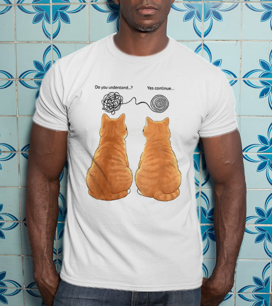Orange Cats Do You Understand Yes Continue Yarn Tangle T-Shirt