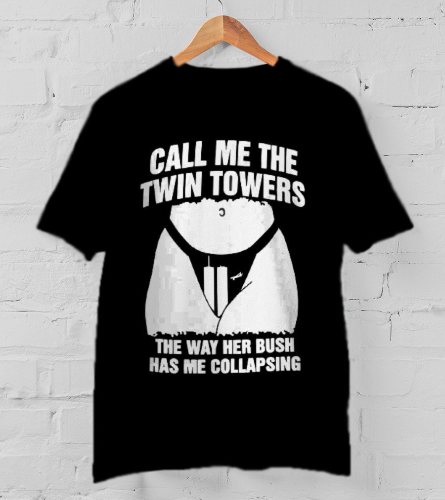 Call Me The Twin Towers Way Her Bush Collapse Torso Buildings Airplane T-Shirt