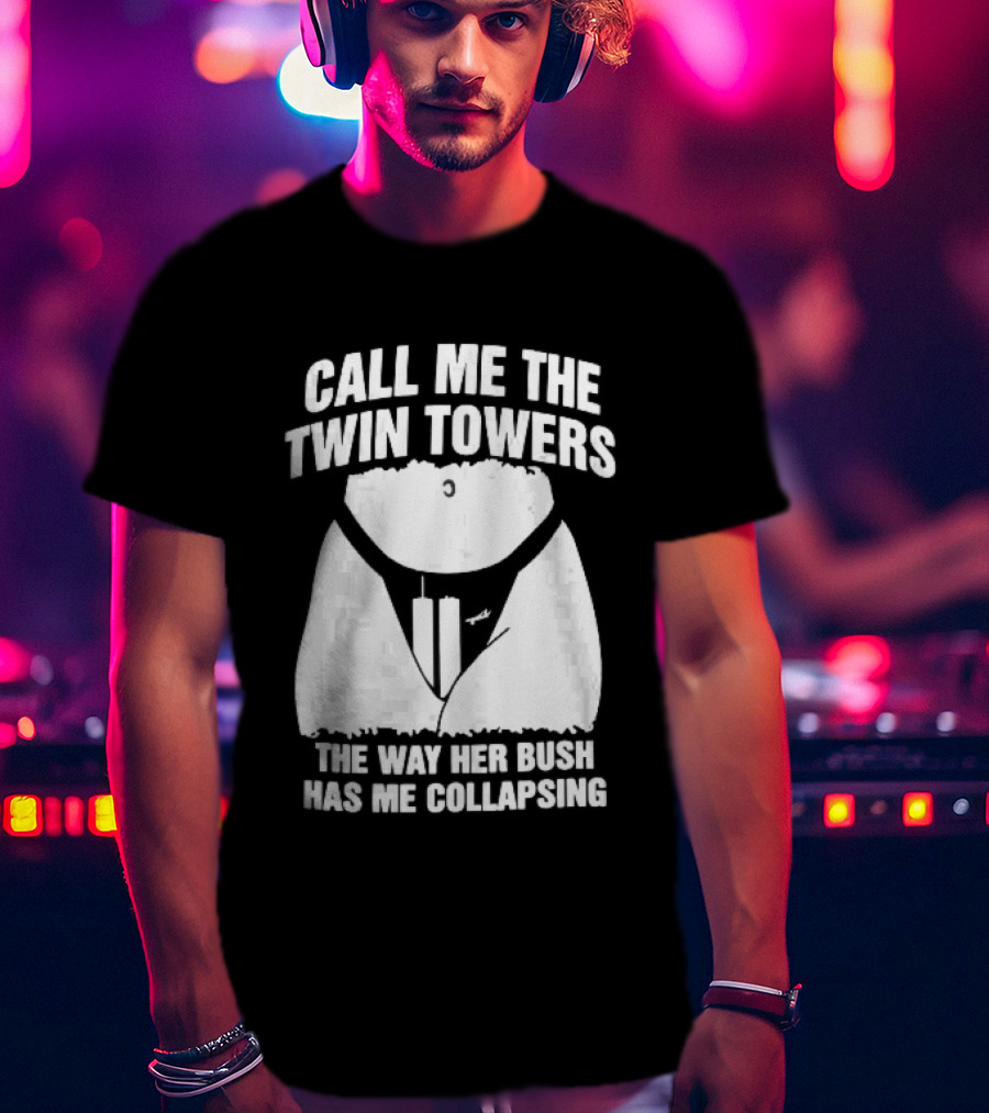 Call Me The Twin Towers Way Her Bush Collapse Torso Buildings Airplane T-Shirt