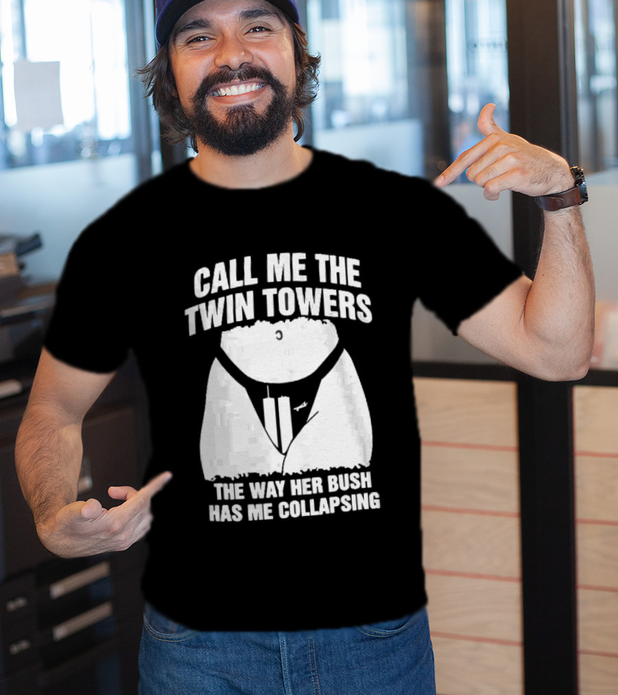 Call Me The Twin Towers Way Her Bush Collapse Torso Buildings Airplane T-Shirt