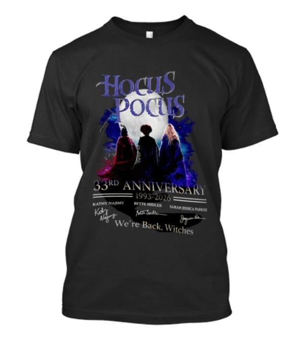 Hocus Pocus 33rd Anniversary 1993 2026 We're Back Witches Kathy Najimy Bette Midler Sarah Jessica Parker T-Shirt
