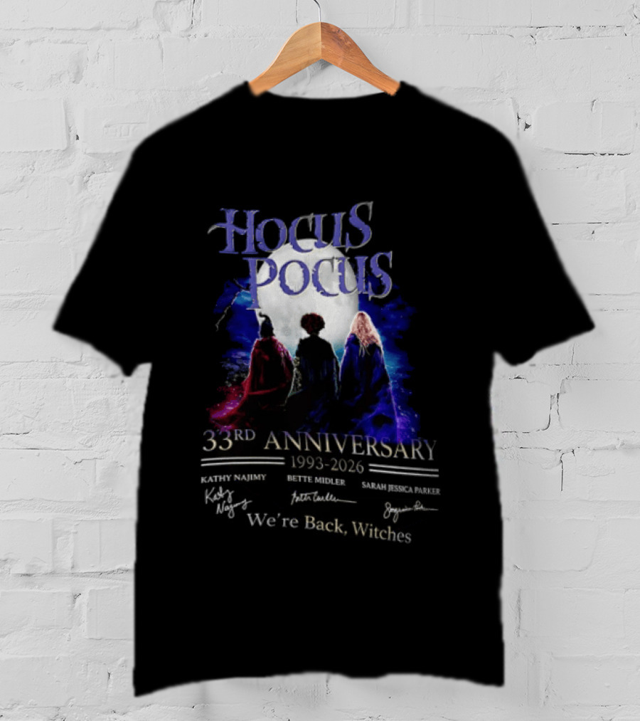 Hocus Pocus 33rd Anniversary 1993 2026 We're Back Witches Kathy Najimy Bette Midler Sarah Jessica Parker T-Shirt