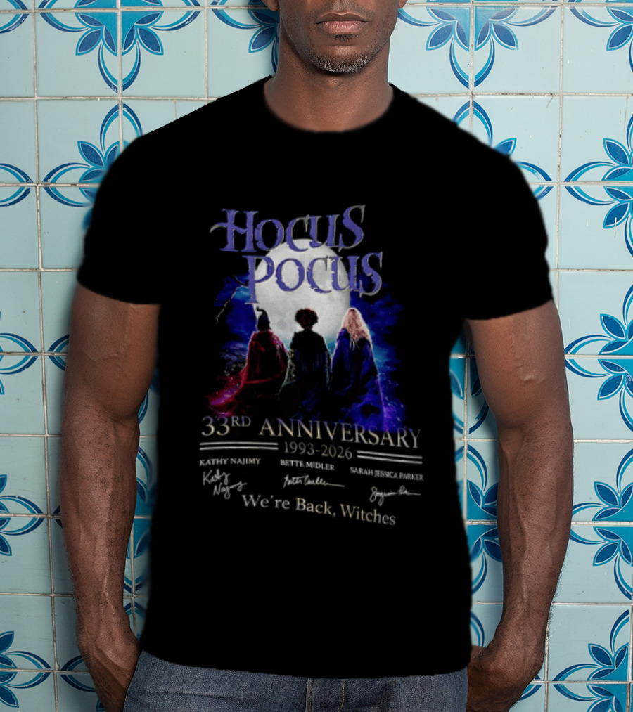 Hocus Pocus 33rd Anniversary 1993 2026 We're Back Witches Kathy Najimy Bette Midler Sarah Jessica Parker T-Shirt