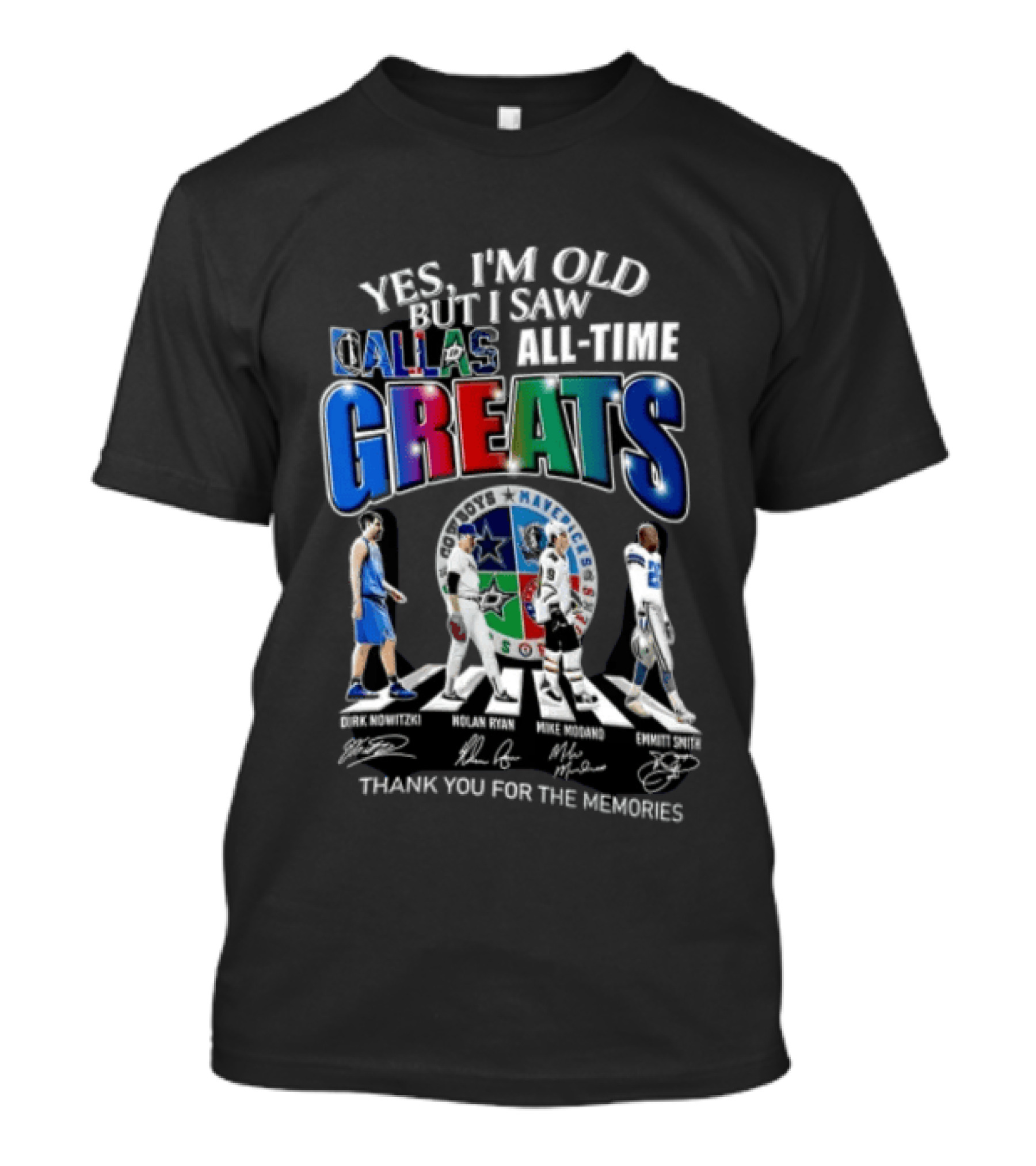 Yes I'm Old But I Saw Dallas All Time Greats Dirk Nowitzki Nolan Ryan Mike Modano Emmitt Smith T-Shirt