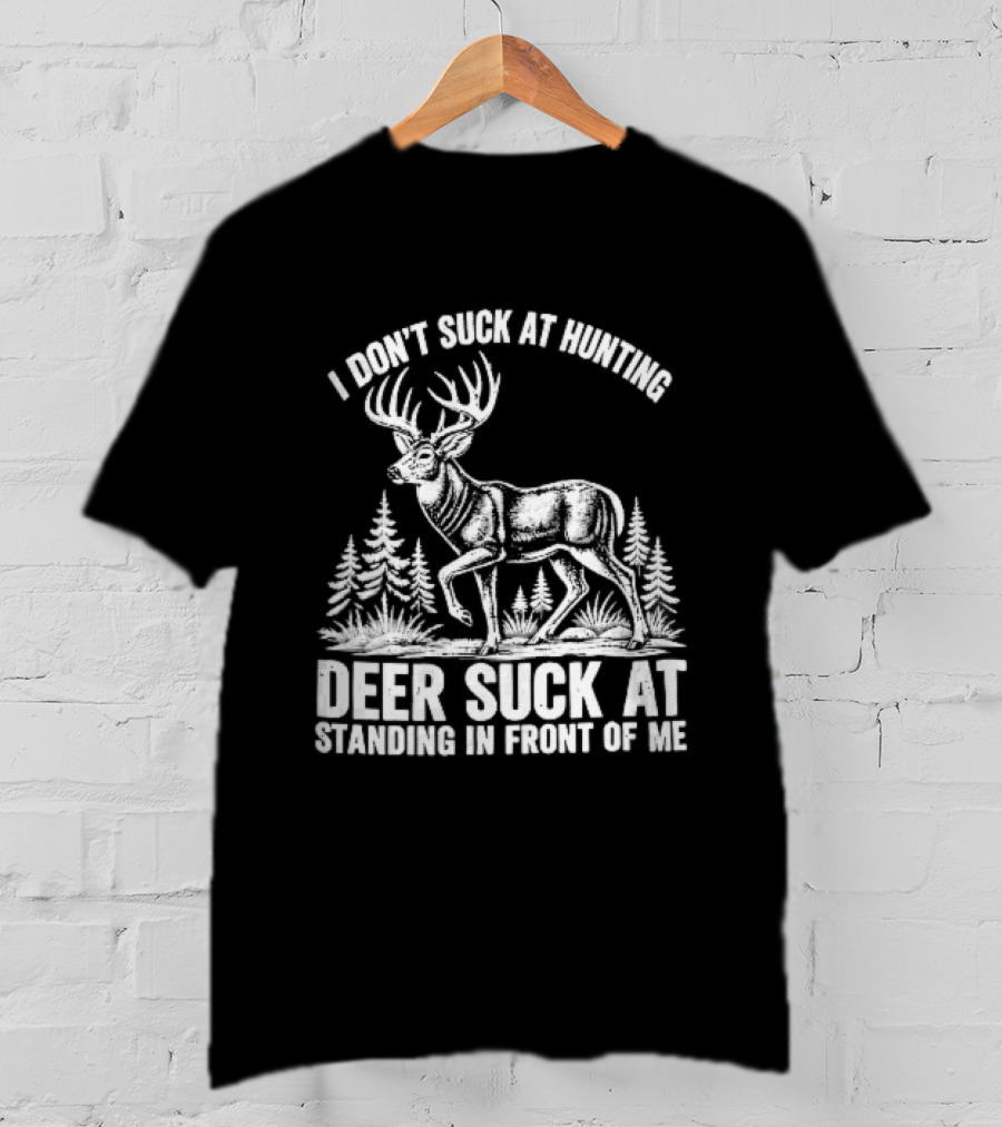 I Don't Suck At Hunting Deer Standing In Front Of Me Antlered Buck Forest Line T-Shirt